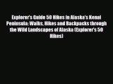 [PDF] Explorer's Guide 50 Hikes in Alaska's Kenai Peninsula: Walks Hikes and Backpacks through