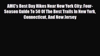 [PDF] AMC's Best Day Hikes Near New York City: Four-Season Guide To 50 Of The Best Trails In