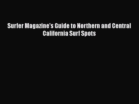 PDF Surfer Magazine's Guide to Northern and Central California Surf Spots Free Books