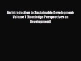 [PDF Download] An Introduction to Sustainable Development: Volume 7 (Routledge Perspectives