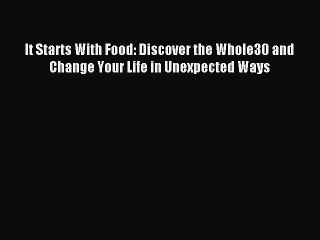 Download It Starts With Food: Discover the Whole30 and Change Your Life in Unexpected Ways