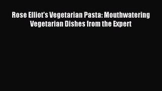 Read Rose Elliot's Vegetarian Pasta: Mouthwatering Vegetarian Dishes from the Expert Ebook