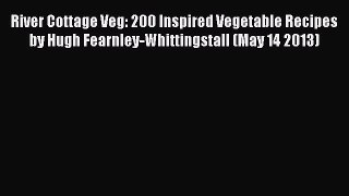 Read River Cottage Veg: 200 Inspired Vegetable Recipes by Hugh Fearnley-Whittingstall (May