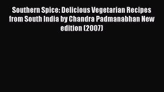 Read Southern Spice: Delicious Vegetarian Recipes from South India by Chandra Padmanabhan New