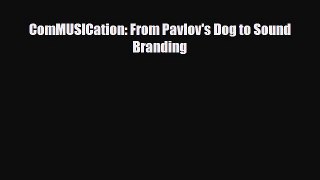 Download ComMUSICation: From Pavlov's Dog to Sound Branding Read Online