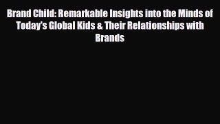 PDF Brand Child: Remarkable Insights into the Minds of Today's Global Kids & Their Relationships