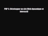 [PDF Download] PHP 5: Développer un site Web dynamique et interactif [Download] Online