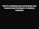 PDF B2B A To Z: Marketing Tools and Strategies That Generate Leads For Business-To-Business