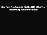 Download Be a Party Plan Superstar: Build a $100000-a-Year Direct Selling Business from Home