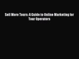 Download Sell More Tours: A Guide to Online Marketing for Tour Operators pdf book free