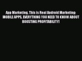 Download App Marketing This is Real Android Marketing: MOBILE APPS EVERYTHING YOU NEED TO KNOW