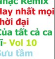 Tổng hợp Nhạc Remix, Nhạc Trữ tình remix hay nhất mọi thời đại 1vol.10-1