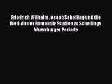[PDF Download] Friedrich Wilhelm Joseph Schelling und die Medizin der Romantik: Studien zu
