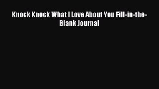 Read Knock Knock What I Love About You Fill-in-the-Blank Journal PDF Online
