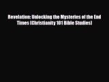 Download Revelation: Unlocking the Mysteries of the End Times (Christianity 101 Bible Studies)