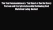 PDF The Ten Commandments: The Heart of God for Every Person and Every Relationship (Following