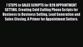 PDF 7 STEPS to SALES SCRIPTS for B2B APPOINTMENT SETTING. Creating Cold Calling Phone Scripts