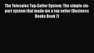 PDF The Telesales Top-Seller System: The simple six-part system that made me a top seller (Business