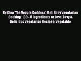 Read By Gina 'The Veggie Goddess' Matt Easy Vegetarian Cooking: 100 - 5 Ingredients or Less