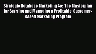 PDF Strategic Database Marketing 4e:  The Masterplan for Starting and Managing a Profitable