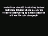 Read Low Fat Vegetarian: 100 Step-By-Step Recipes: Healthy and delicious fat-free ideas for