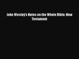 Download John Wesley's Notes on the Whole Bible: New Testament PDF Book free