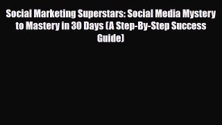 PDF Social Marketing Superstars: Social Media Mystery to Mastery in 30 Days (A Step-By-Step