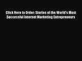 PDF Click Here to Order: Stories of the World's Most Successful Internet Marketing Entrepreneurs
