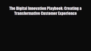 PDF The Digital Innovation Playbook: Creating a Transformative Customer Experience PDF Book