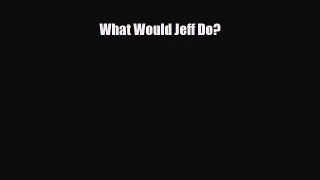 Download What Would Jeff Do? PDF Book free