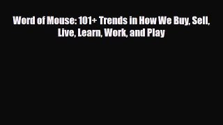 PDF Word of Mouse: 101+ Trends in How We Buy Sell Live Learn Work and Play Ebook