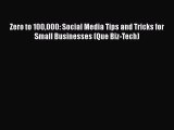 PDF Zero to 100000: Social Media Tips and Tricks for Small Businesses (Que Biz-Tech) Ebook