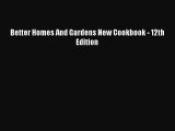 Read Better Homes And Gardens New Cookbook - 12th Edition Ebook Free