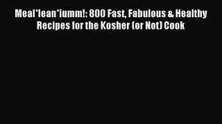 Read Meal*lean*iumm!: 800 Fast Fabulous & Healthy Recipes for the Kosher (or Not) Cook Ebook