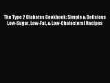 Download The Type 2 Diabetes Cookbook: Simple & Delicious Low-Sugar Low-Fat & Low-Cholesterol