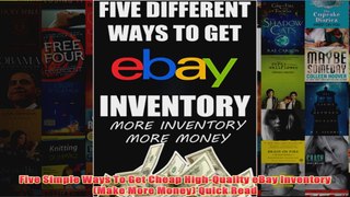 Download PDF  Five Simple Ways To Get Cheap HighQuailty eBay Inventory Make More Money Quick Read FULL FREE
