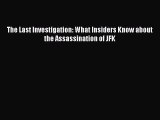 [PDF Download] The Last Investigation: What Insiders Know about the Assassination of JFK