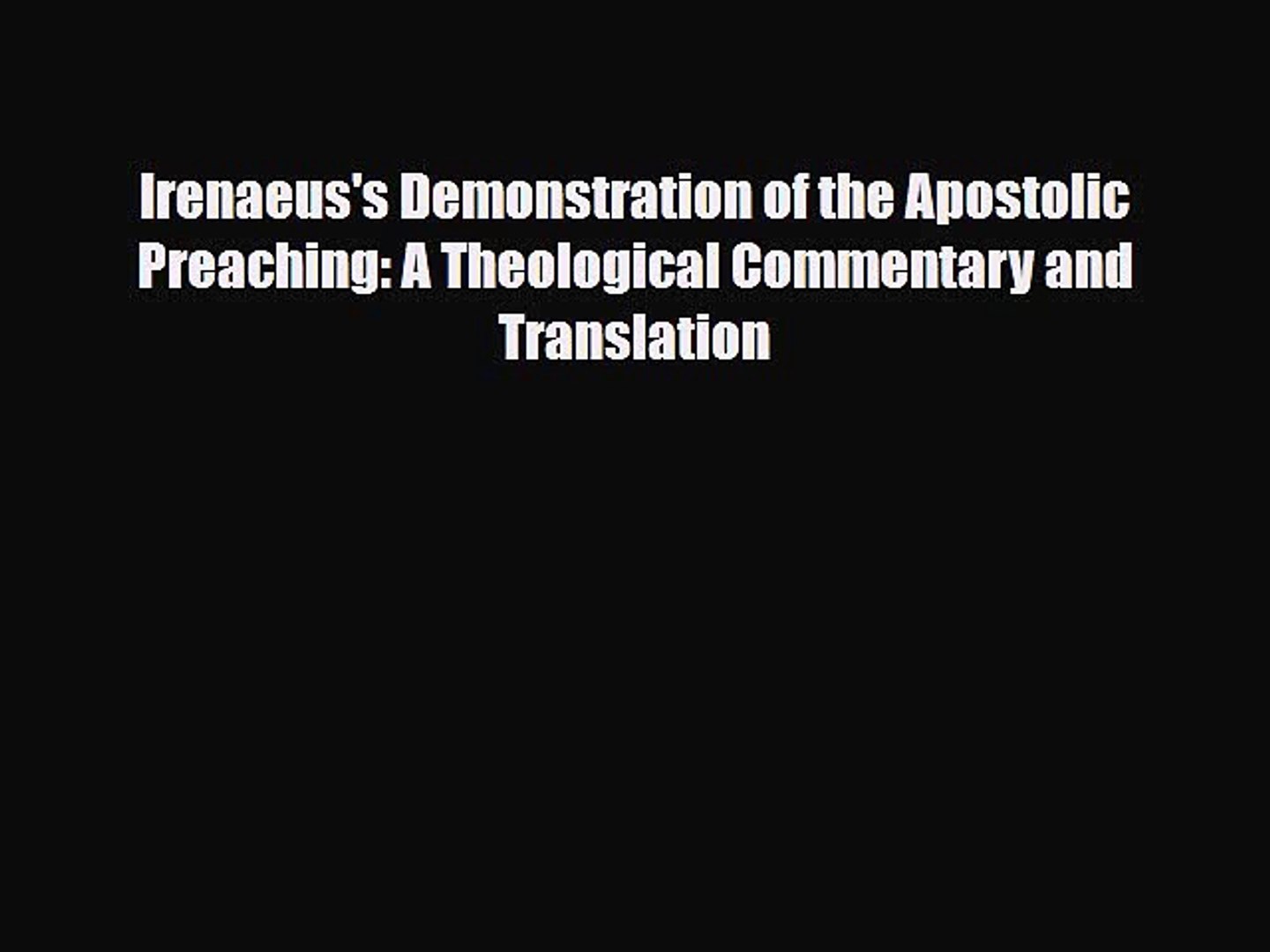 Download Irenaeus's Demonstration of the Apostolic Preaching: A Theological Commentary and