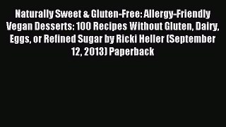 Download Naturally Sweet & Gluten-Free: Allergy-Friendly Vegan Desserts: 100 Recipes Without