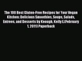 Read The 100 Best Gluten-Free Recipes for Your Vegan Kitchen: Delicious Smoothies Soups Salads