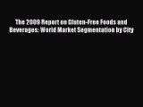 Read The 2009 Report on Gluten-Free Foods and Beverages: World Market Segmentation by City