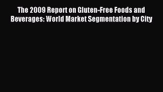 Read The 2009 Report on Gluten-Free Foods and Beverages: World Market Segmentation by City