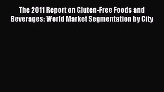 Read The 2011 Report on Gluten-Free Foods and Beverages: World Market Segmentation by City