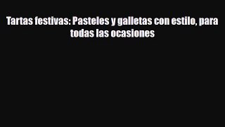 [PDF Download] Tartas festivas: Pasteles y galletas con estilo para todas las ocasiones [Download]