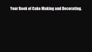 [PDF Download] Your Book of Cake Making and Decorating. [Download] Online