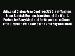 Read Artisanal Gluten-Free Cooking: 275 Great-Tasting From-Scratch Recipes from Around the