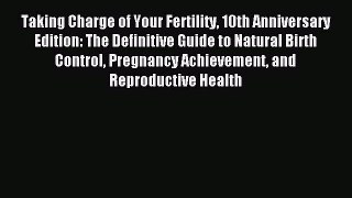 Download Taking Charge of Your Fertility 10th Anniversary Edition: The Definitive Guide to