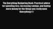 PDF The Everything Budgeting Book: Practical advice for spending less increasing savings and