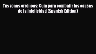 Read Tus zonas erróneas: Guía para combatir las causas de la infelicidad (Spanish Edition)