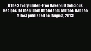 Read [(The Savory Gluten-Free Baker: 60 Delicious Recipes for the Gluten Intolerant)] [Author: